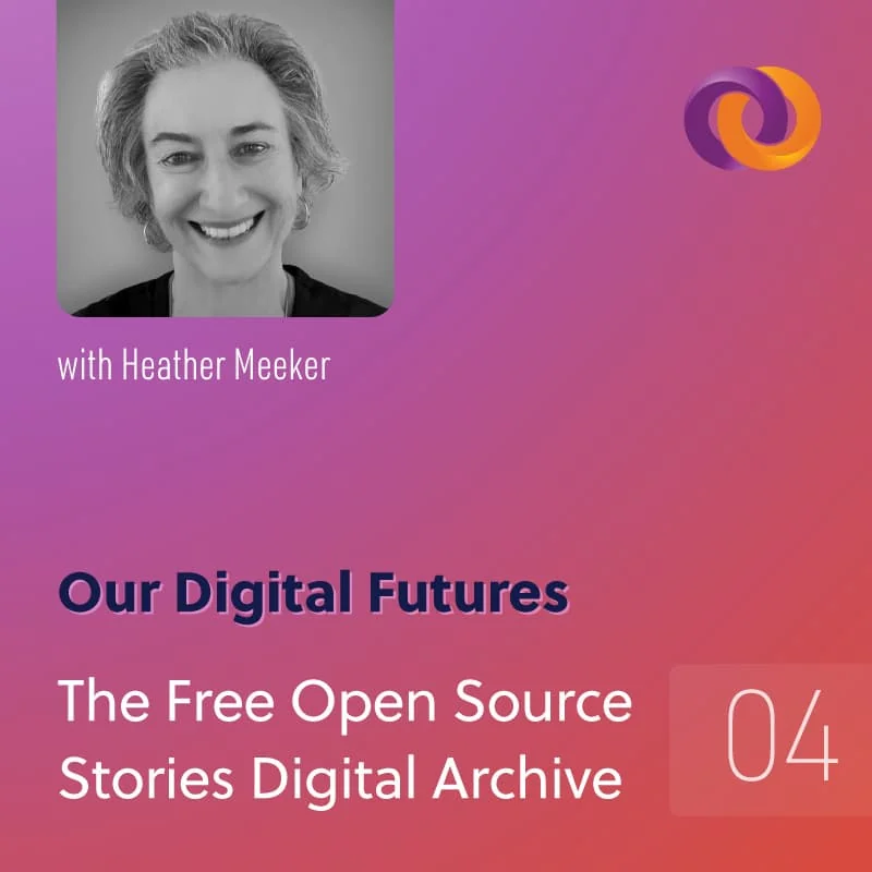 Our Digital Futures episode four: The Peale: The Free Open Source Stories Digital Archive with Heather Meeker