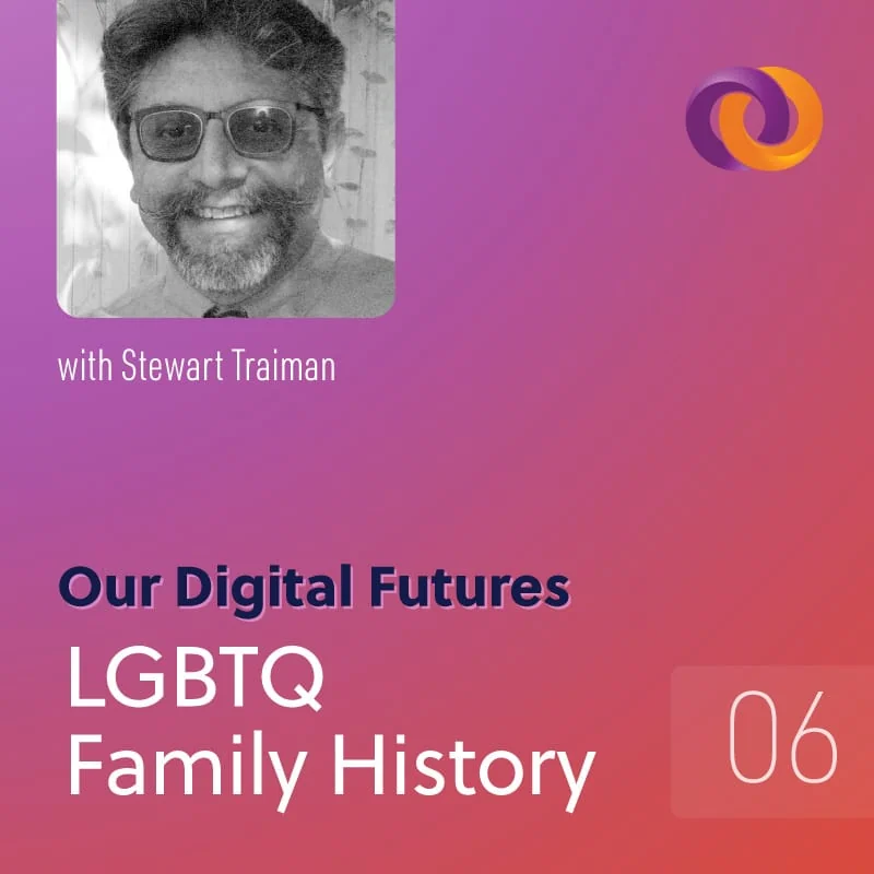 Our Digital Futures episode six: LGBTQ Family History with Stewart Trainman